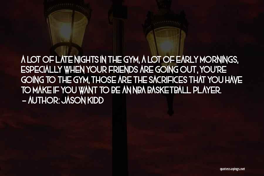 Late Nights And Early Mornings Quotes By Jason Kidd