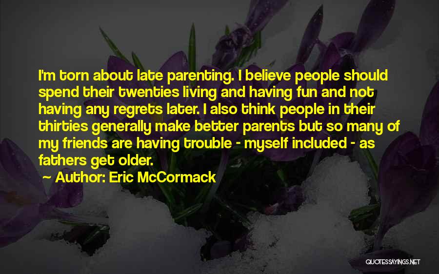 Late Parents Quotes By Eric McCormack