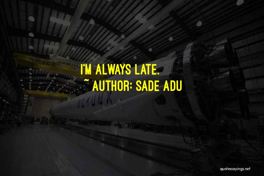 Late Quotes By Sade Adu