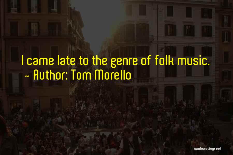 Late Quotes By Tom Morello