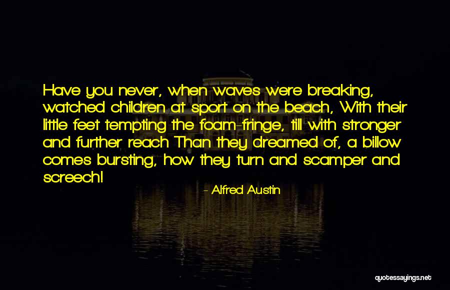 Late Realisation Quotes By Alfred Austin
