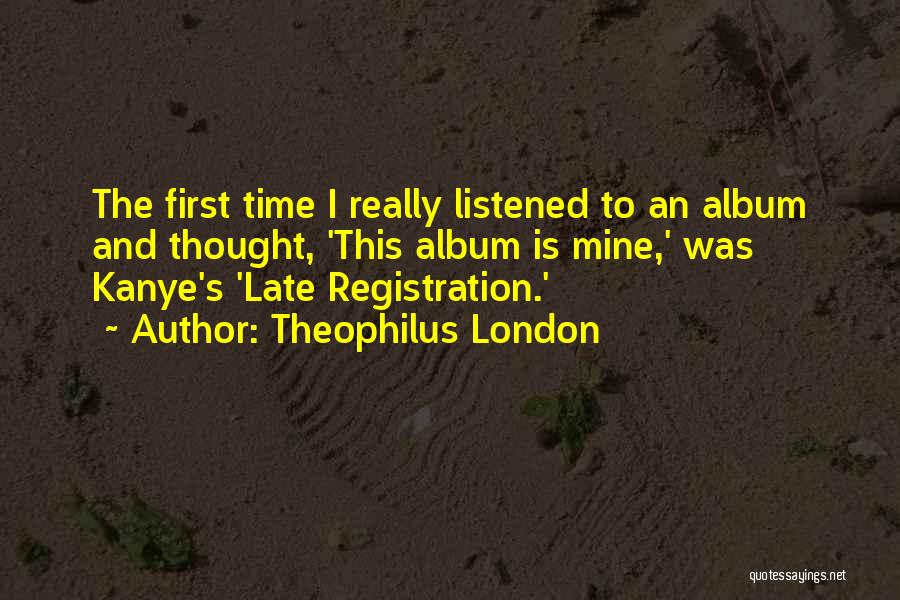 Late Registration Quotes By Theophilus London