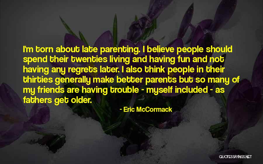 Late Thirties Quotes By Eric McCormack Late Thirties Quotes By Eric McCormack