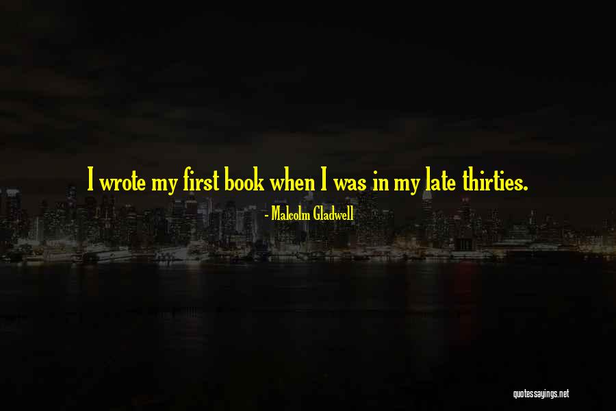 Late Thirties Quotes By Malcolm Gladwell Late Thirties Quotes By Malcolm Gladwell