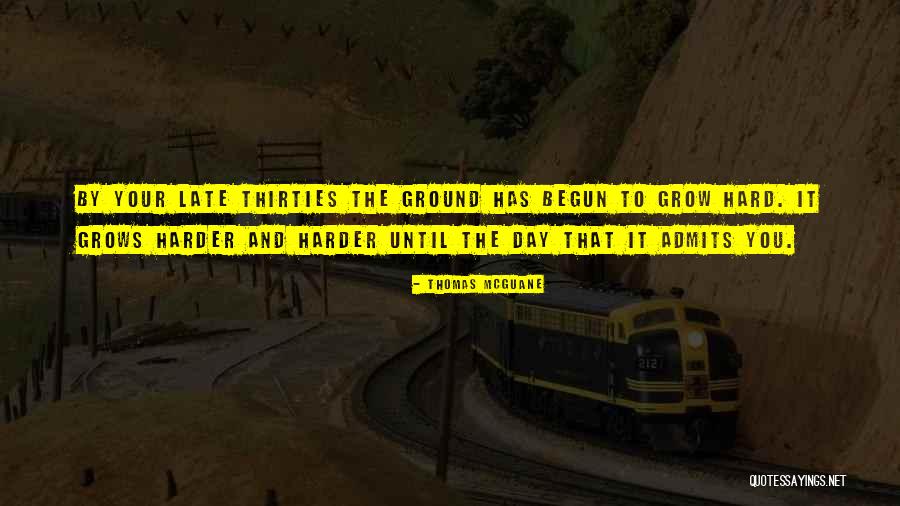 Late Thirties Quotes By Thomas McGuane Late Thirties Quotes By Thomas McGuane