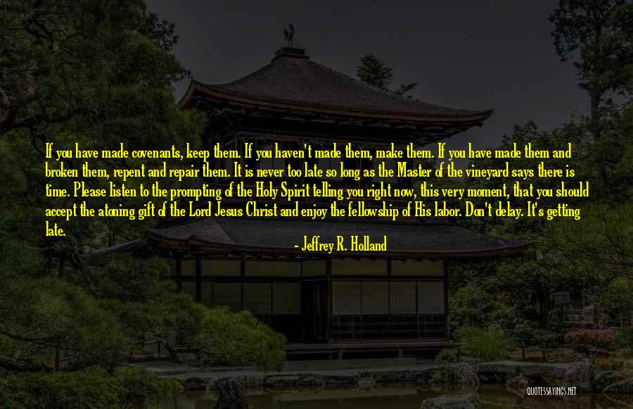 Late Time Quotes By Jeffrey R. Holland Late Time Quotes By Jeffrey R. Holland