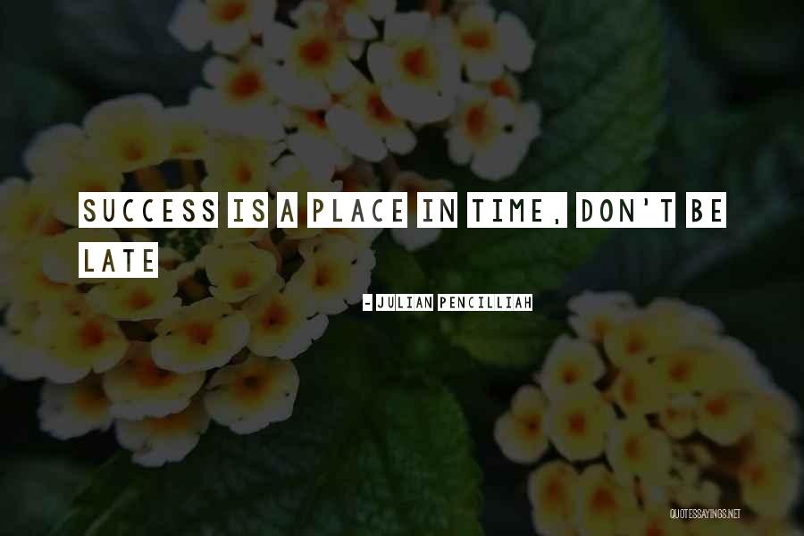 Late Time Quotes By Julian Pencilliah Late Time Quotes By Julian Pencilliah