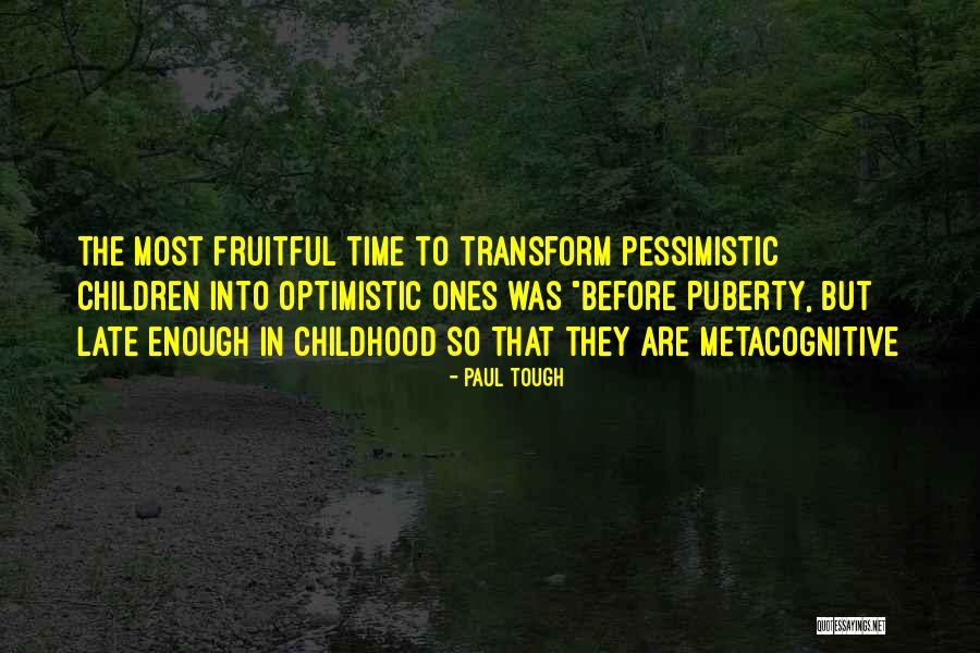 Late Time Quotes By Paul Tough Late Time Quotes By Paul Tough