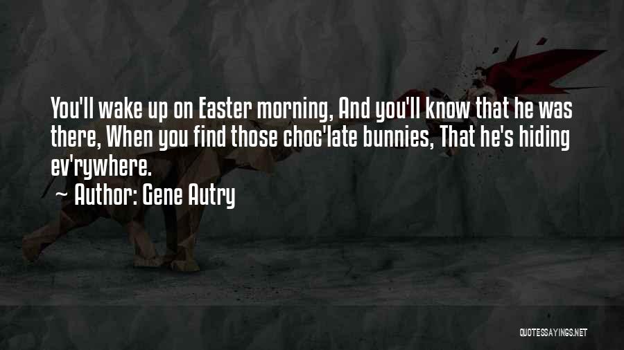 Late Wake Up In The Morning Quotes By Gene Autry