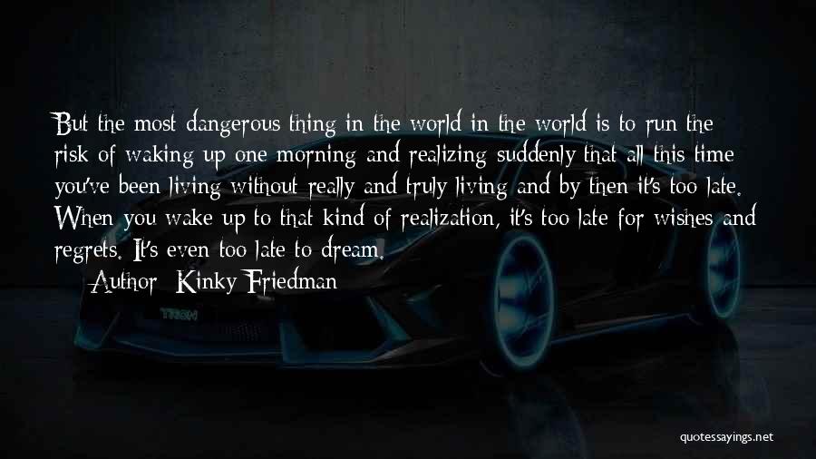 Late Wake Up In The Morning Quotes By Kinky Friedman