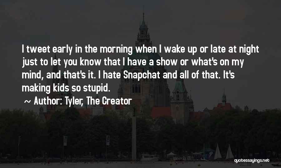 Late Wake Up In The Morning Quotes By Tyler, The Creator