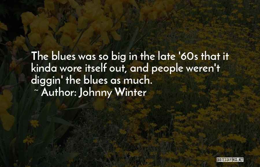 Late Winter Quotes By Johnny Winter