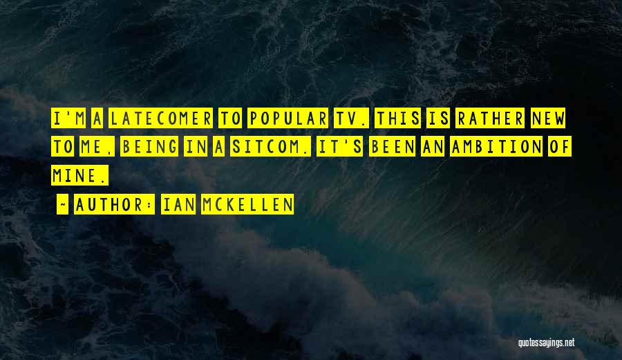 Latecomers Quotes By Ian McKellen