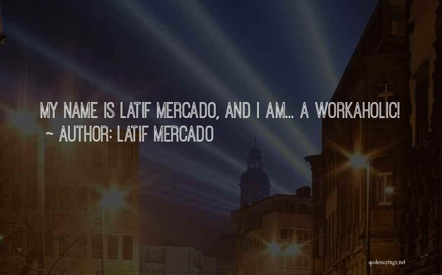 Latif Mercado Quotes 1065327