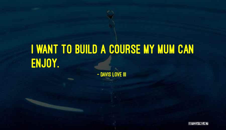Latifi Parker Quotes By Davis Love III Latifi Parker Quotes By Davis Love III