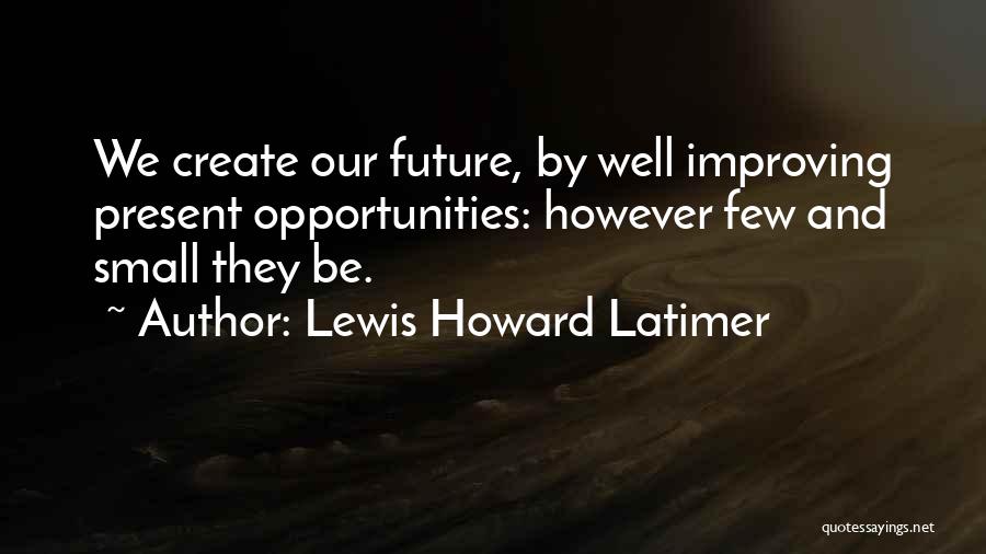 Latimer Quotes By Lewis Howard Latimer