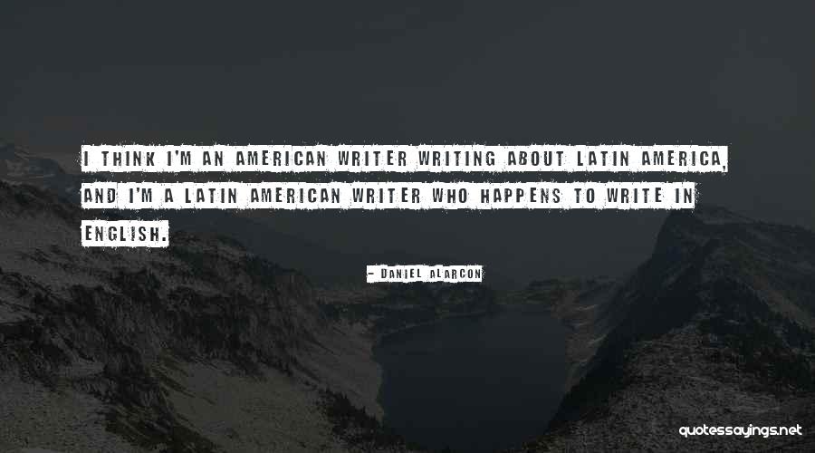 Latin American Quotes By Daniel Alarcon Latin American Quotes By Daniel Alarcon