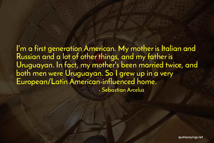 Latin American Quotes By Sebastian Arcelus Latin American Quotes By Sebastian Arcelus