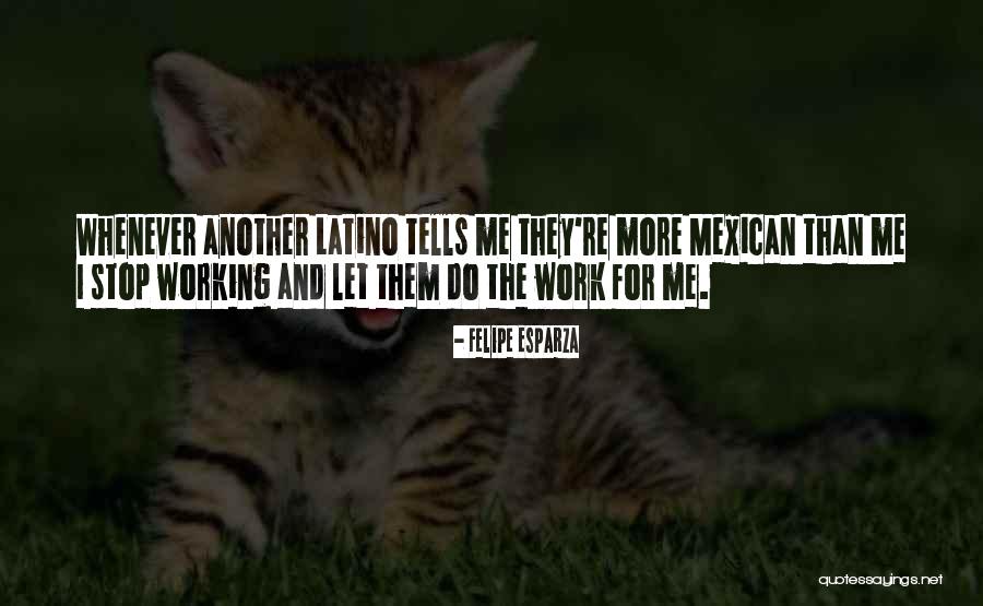 Latino Quotes By Felipe Esparza Latino Quotes By Felipe Esparza