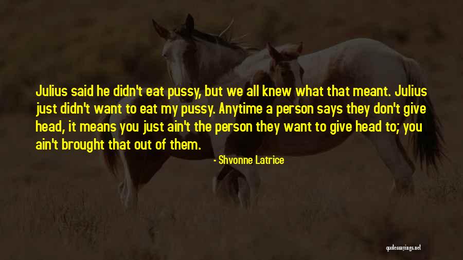Latrice Quotes By Shvonne Latrice Latrice Quotes By Shvonne Latrice