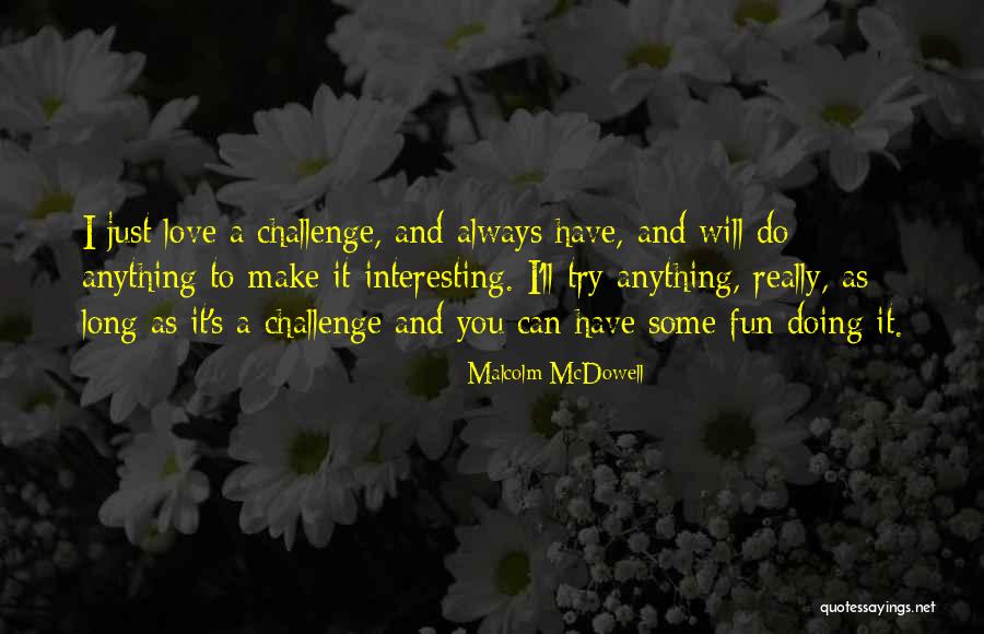 Latronica Fisher Quotes By Malcolm McDowell Latronica Fisher Quotes By Malcolm McDowell