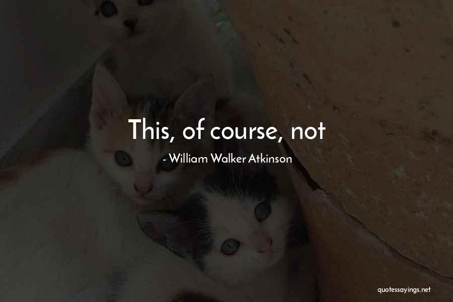 Latsis Foundation Quotes By William Walker Atkinson Latsis Foundation Quotes By William Walker Atkinson