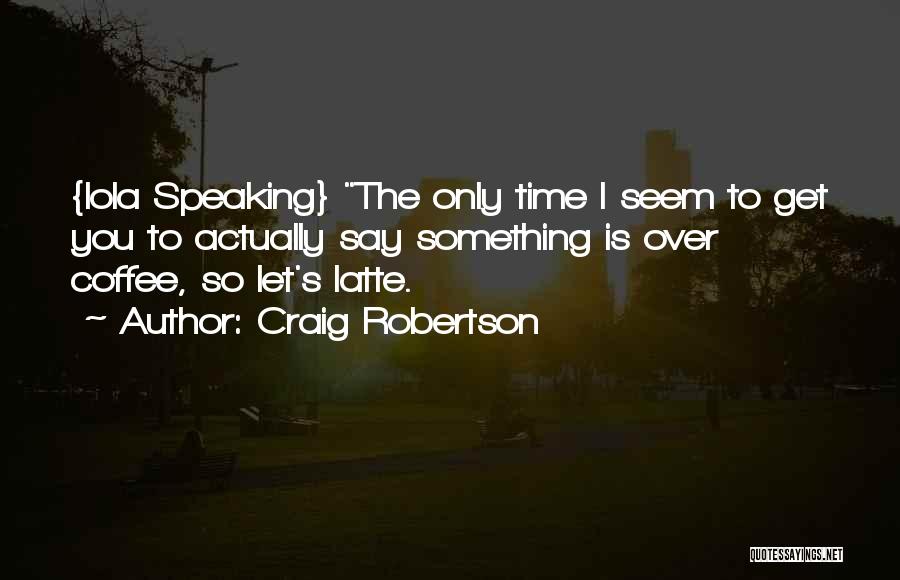Latte Quotes By Craig Robertson