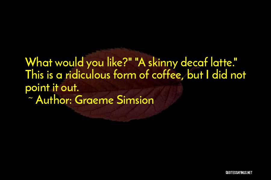 Latte Quotes By Graeme Simsion