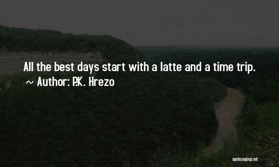 Latte Quotes By P.K. Hrezo