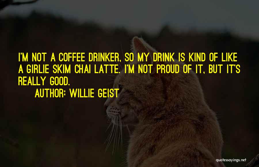 Latte Quotes By Willie Geist