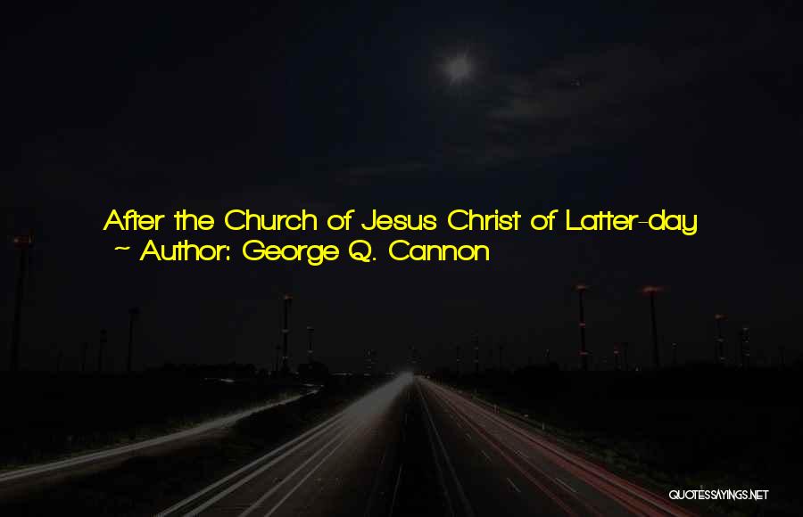 Latter Day Quotes By George Q. Cannon