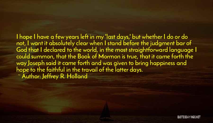 Latter Days Quotes By Jeffrey R. Holland