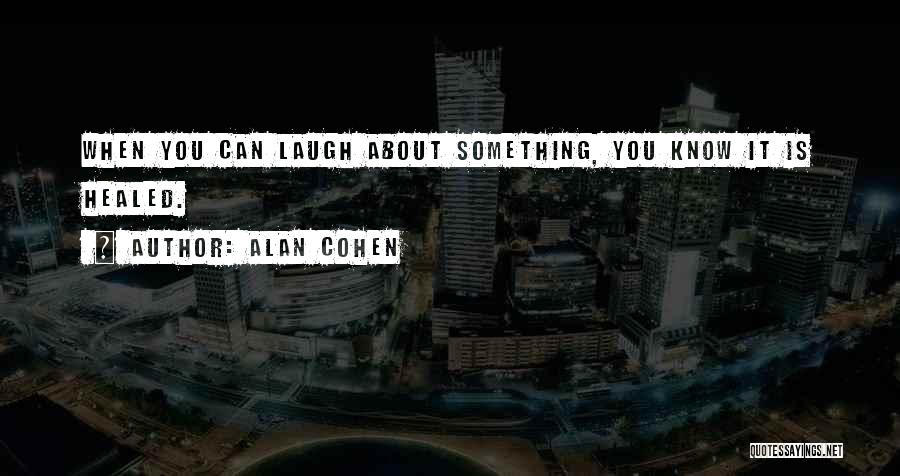 Laugh About It Quotes By Alan Cohen