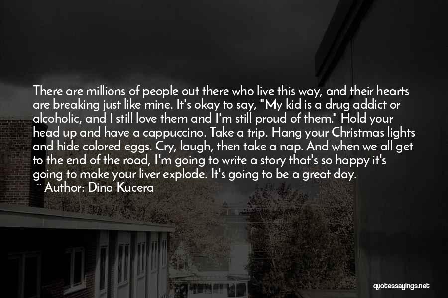 Laugh All Day Quotes By Dina Kucera