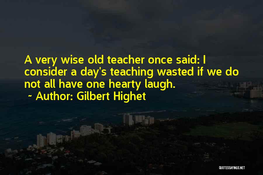 Laugh All Day Quotes By Gilbert Highet