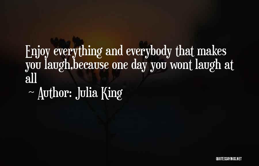 Laugh All Day Quotes By Julia King