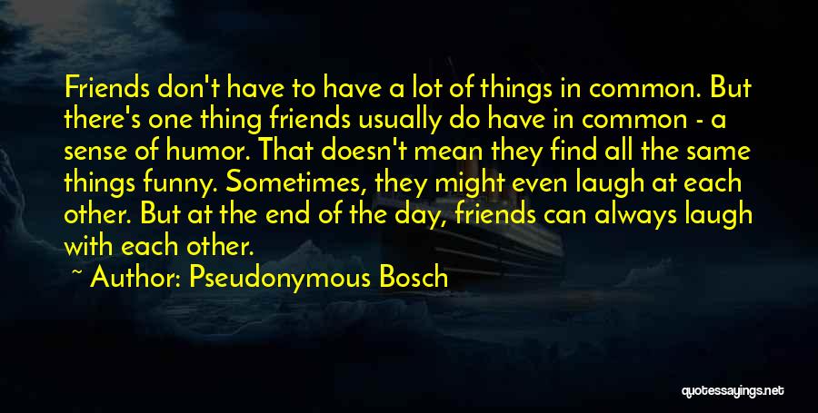 Laugh All Day Quotes By Pseudonymous Bosch