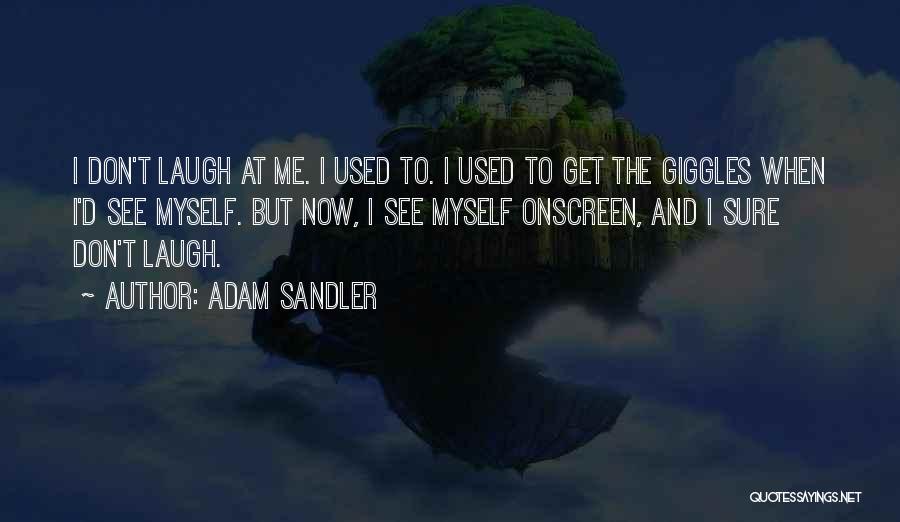 Laugh And Giggle Quotes By Adam Sandler