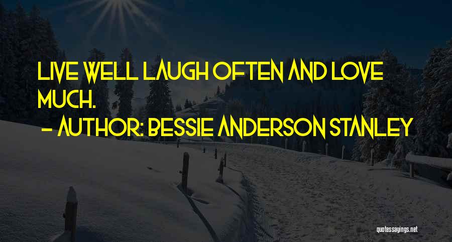 Laugh And Love Quotes By Bessie Anderson Stanley