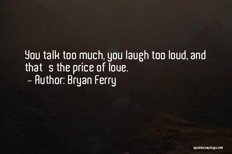 Laugh And Love Quotes By Bryan Ferry