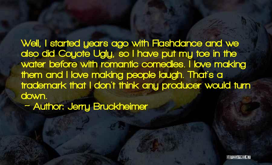 Laugh And Love Quotes By Jerry Bruckheimer