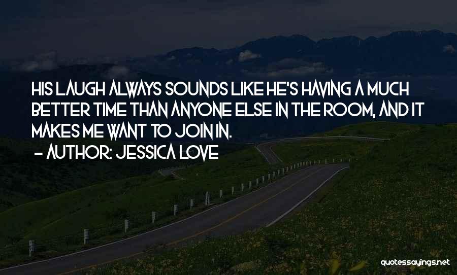 Laugh And Love Quotes By Jessica Love