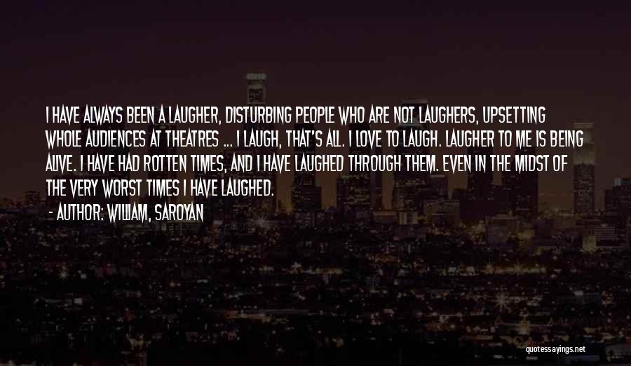 Laugh And Love Quotes By William, Saroyan