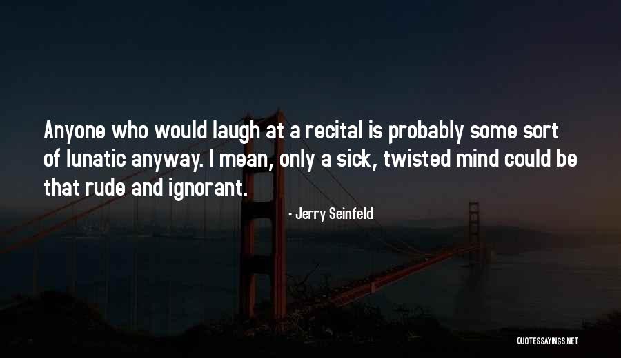 Laugh Anyway Quotes By Jerry Seinfeld