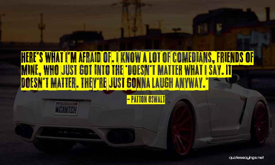 Laugh Anyway Quotes By Patton Oswalt