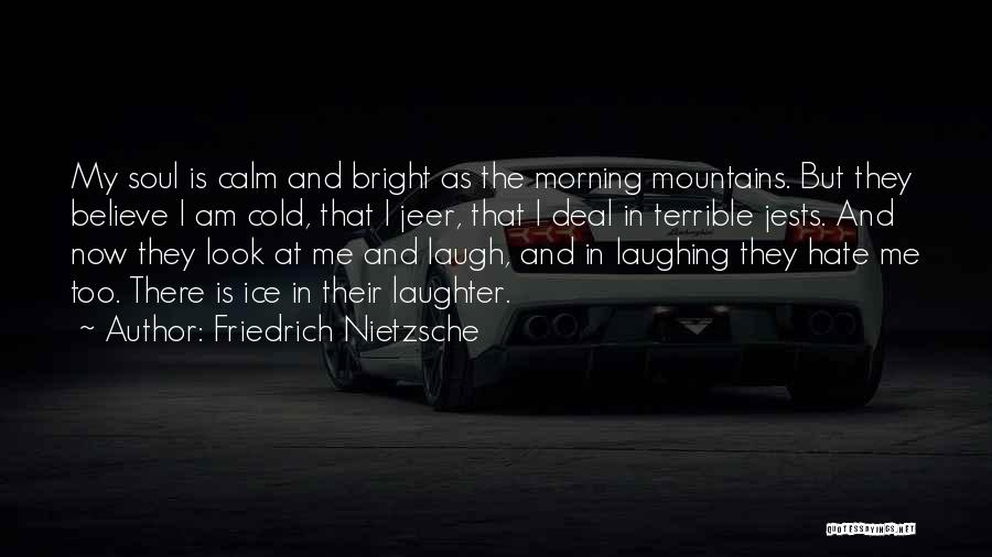 Laugh At Me Now Quotes By Friedrich Nietzsche