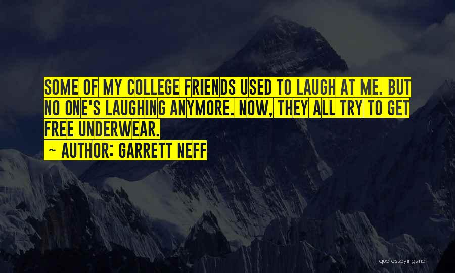 Laugh At Me Now Quotes By Garrett Neff