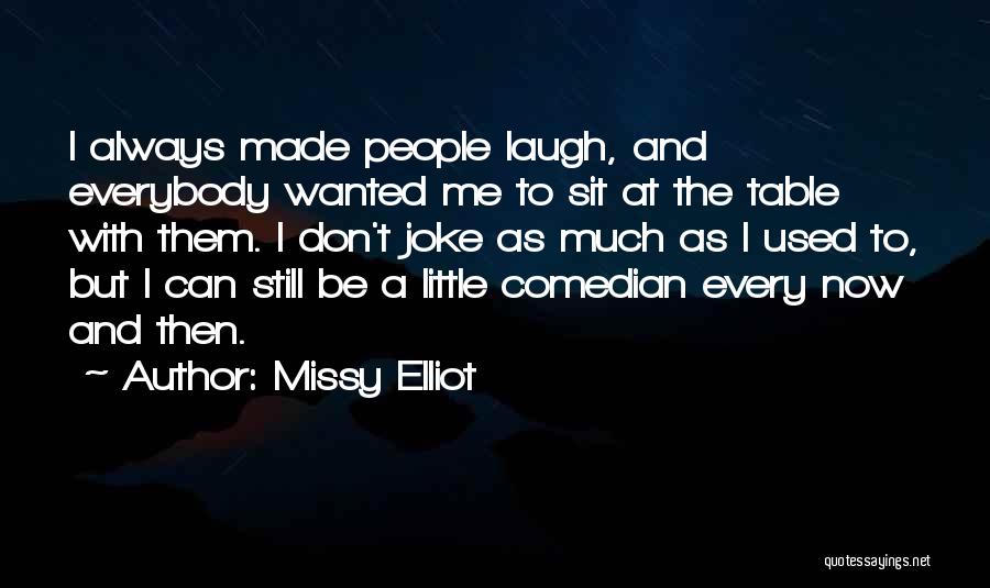 Laugh At Me Now Quotes By Missy Elliot