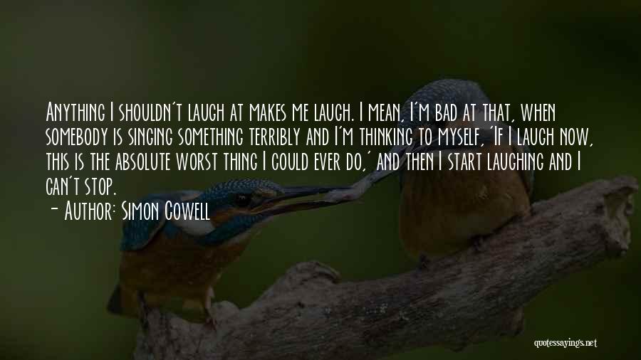 Laugh At Me Now Quotes By Simon Cowell