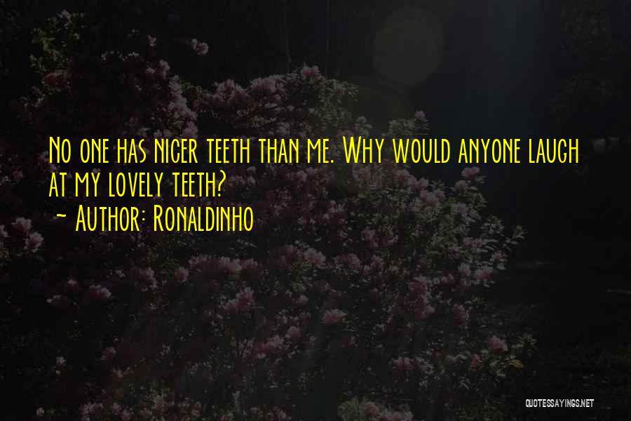 Laugh At Me Quotes By Ronaldinho